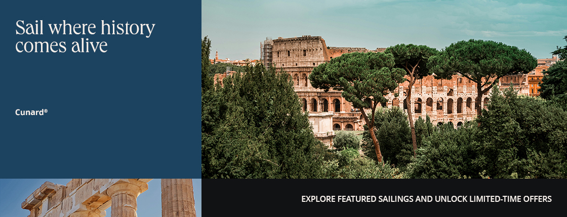 Sail where history comes alive, Cunard, Explore featured sailings and unlock limited-time offers